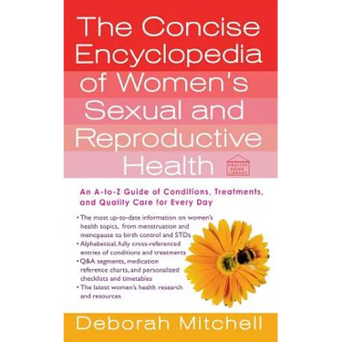The Concise Encyclopedia of Women's Sexual and Reproductive Health: An A-To-Z Guide of Conditions, Treatments, and Quality Care for Every Day