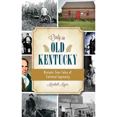 Only in Old Kentucky: Historic True Tales of Cultural Ingenuity