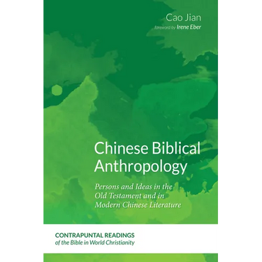 Chinese Biblical Anthropology: Persons and Ideas in the Old Testament and in Modern Chinese Literature