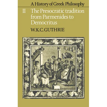 A History of Greek Philosophy: Volume 2, the Presocratic Tradition from Parmenides to Democritus