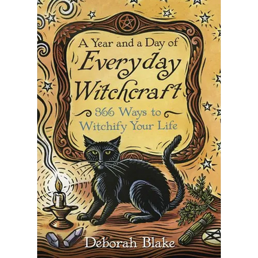 A Year and a Day of Everyday Witchcraft: 366 Ways to Witchify Your Life