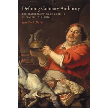 Defining Culinary Authority: The Transformation of Cooking in France, 1650-1830