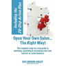 Open Your Own Salon... The Right Way!: A step-by-step guide to planning, launching & managing your own salon or nail bar business