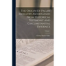The Origin Of Pagan Idolatry Ascertained From Historical Testimony And Circumstantial Evidence; Volume 1