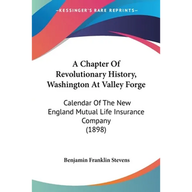 A Chapter Of Revolutionary History, Washington At Valley Forge: Calendar Of The New England Mutual Life Insurance Company (1898)