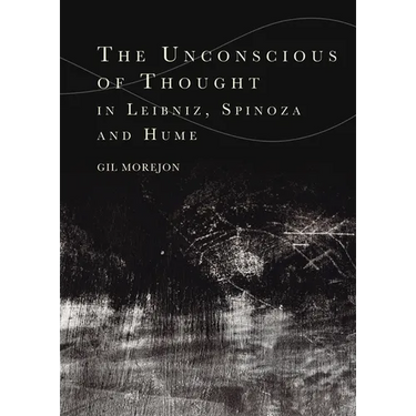The Unconscious of Thought in Leibniz, Spinoza, and Hume