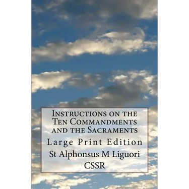 Instructions on the Ten Commandments and the Sacraments: Large Print Edition