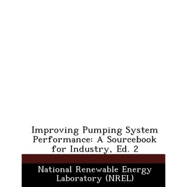 Improving Pumping System Performance: A Sourcebook for Industry, Ed. 2