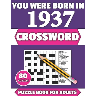 You Were Born In 1937: Crossword: Enjoy Your Holiday And Travel Time With Large Print 80 Crossword Puzzles And Solutions Who Were Born In 193