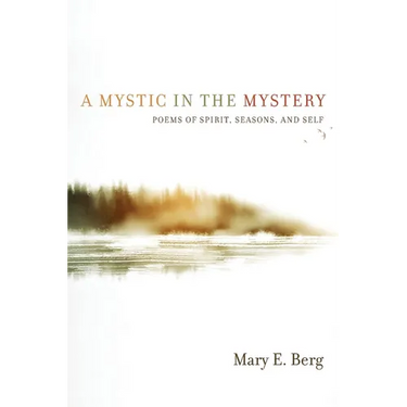 A Mystic in the Mystery: Poems of Spirit, Seasons, and Self