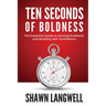 Ten Seconds of Boldness: The Essential Guide to Solving Problems and Building Self-Confidence