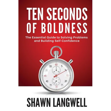 Ten Seconds of Boldness: The Essential Guide to Solving Problems and Building Self-Confidence