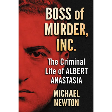 Boss of Murder, Inc.: The Criminal Life of Albert Anastasia