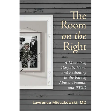 The Room on the Right: A Memoir of Despair, Hope, and Reckoning in the Face of Abuse, Trauma, and PTSD