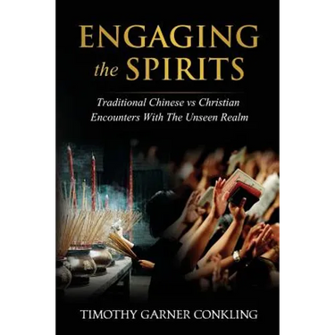 Engaging the Spirits: Traditional Chinese vs Christian Encounters with the Unseen Realm