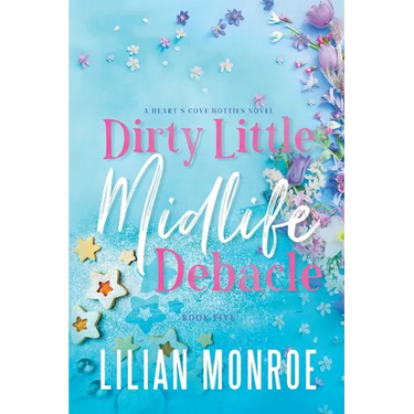 Dirty Little Midlife Debacle: A later-in-life romance