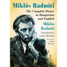 Miklos Radnoti: The Complete Poetry in Hungarian and English