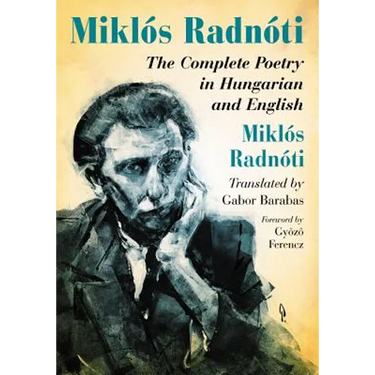 Miklos Radnoti: The Complete Poetry in Hungarian and English