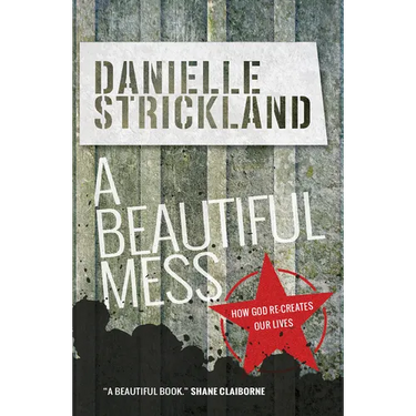 A Beautiful Mess: How God Re-Creates Our Lives