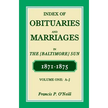 Index of Obituaries and Marriages of the (Baltimore) Sun, 1871-1875, A-J
