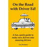 On the Road with Driver Ed!: A fun, quick guide to make new drivers into amazing drivers