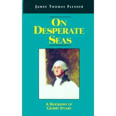 On Desperate Seas: A Biography of Gilbert Stuart