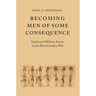 Becoming Men of Some Consequence: Youth and Military Service in the Revolutionary War