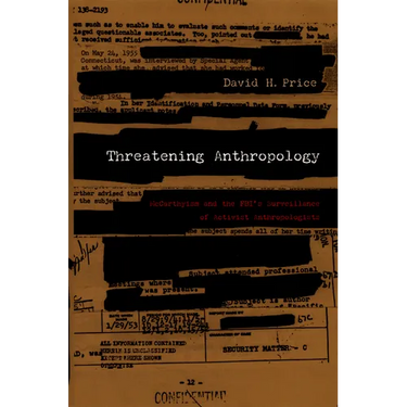 Threatening Anthropology: McCarthyism and the Fbi's Surveillance of Activist Anthropologists