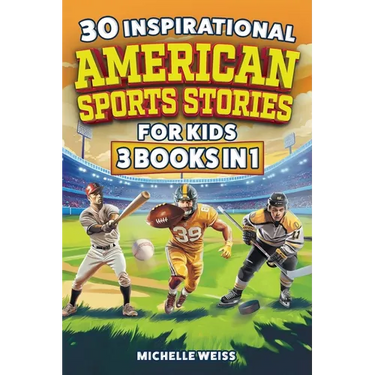 30 Inspirational American Sports Stories for Kids (3 Books in 1): How Football, Baseball and Hockey Legends Inspire Mental Toughness in Young Readers