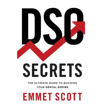 DSO Secrets: The Ultimate Guide to Building Your Dental Empire