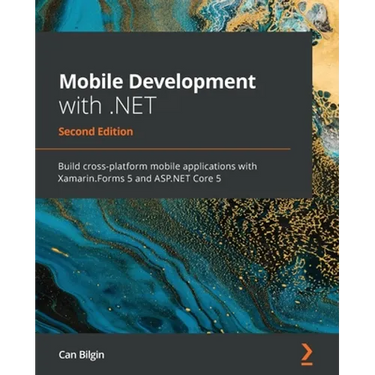 Mobile Development with .NET - Second Edition: Build cross-platform mobile applications with Xamarin.Forms 5 and ASP.NET Core 5