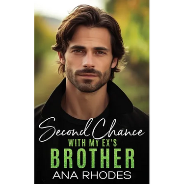Second Chance with My Ex's Brother: A forbidden small town romance