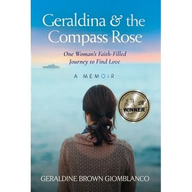 Geraldina & the Compass Rose: One Woman's Faith-Filled Journey To Find Love. A Memoir