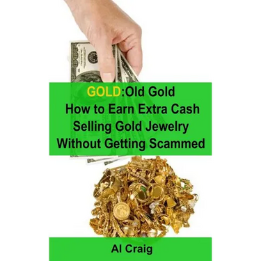 Gold: Old Gold, How to Earn Extra Cash Selling Gold Jewelry Without Getting Scammed