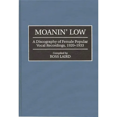 Moanin' Low: A Discography of Female Popular Vocal Recordings, 1920-1933