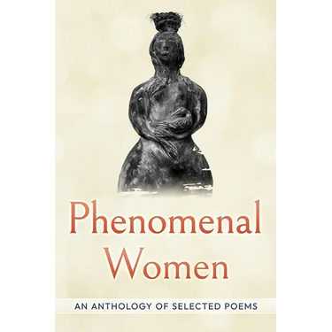 Phenomenal Women: An Anthology of Selected Poems: An Anthology of