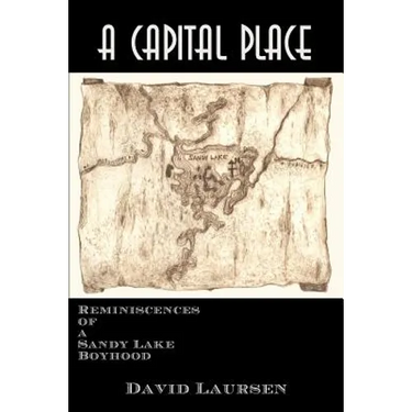A Capital Place: Reminiscences of a Sandy Lake Boyhood