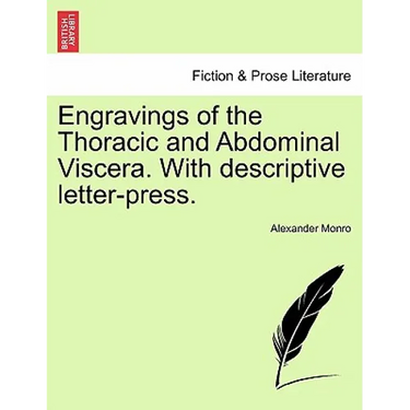 Engravings of the Thoracic and Abdominal Viscera. with Descriptive Letter-Press.