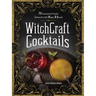 Witchcraft Cocktails: 70 Seasonal Drinks Infused with Magic & Ritual