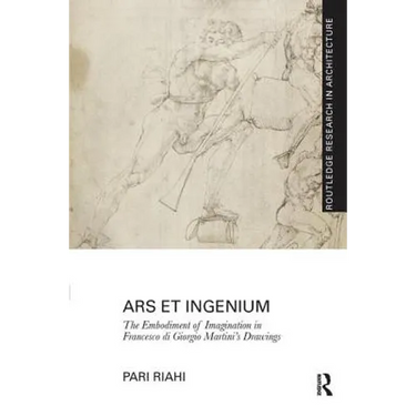 Ars et Ingenium: The Embodiment of Imagination in Francesco di Giorgio Martini's Drawings