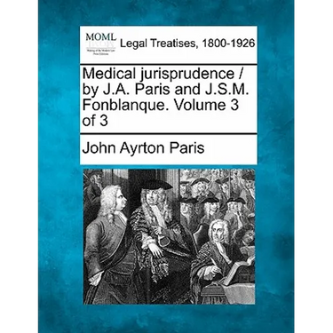 Medical jurisprudence / by J.A. Paris and J.S.M. Fonblanque. Volume 3 of 3