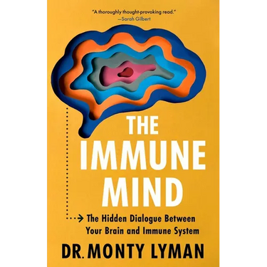 The Immune Mind: The Hidden Dialogue Between Your Brain and Immune System