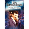 My Inventions: The Autobiography of Inventor Nikola Tesla from the Pages of Electrical Experimenter