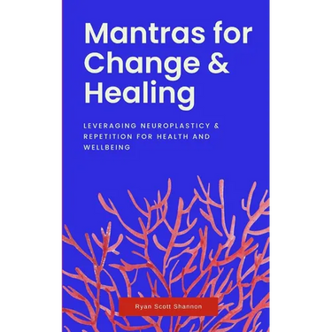 Mantras for Change & Healing: Leveraging Neuroplasticity & Repetition for Health and Wellbeing