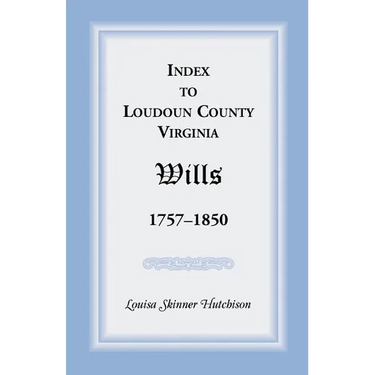 Index to Loudoun County, Virginia Wills, 1757-1850