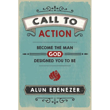 Call to Action: Become the Man God Designed You to Be
