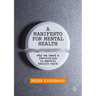 A Manifesto for Mental Health: Why We Need a Revolution in Mental Health Care