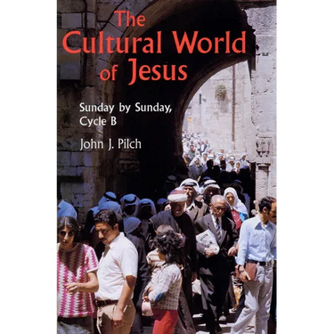 The Cultural World of Jesus: Sunday by Sunday, Cycle B