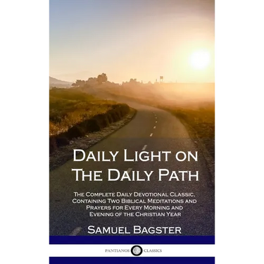 Daily Light on The Daily Path: The Complete Daily Devotional Classic, Containing Two Biblical Meditations and Prayers for Every Morning and Evening of