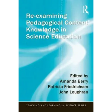 Re-Examining Pedagogical Content Knowledge in Science Education